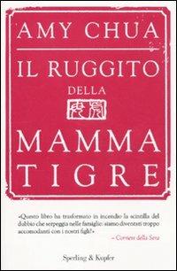 Il ruggito della mamma tigre - Amy Chua - Libro Sperling & Kupfer 2011, Saggi | Libraccio.it