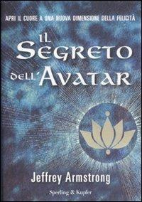 Il segreto dell'Avatar - Jeffrey Armstrong - Libro Sperling & Kupfer 2011, Varia | Libraccio.it