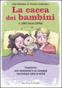 La cacca dei bambini. Finalmente una neomamma e un neopapà raccontano tutta la verità - Julia Heilmann, Thomas Lindemann - Libro Sperling & Kupfer 2011, Varia | Libraccio.it