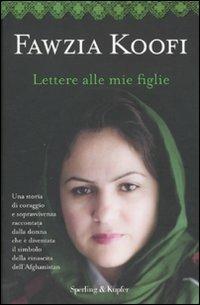 Lettere alle mie figlie - Fawzia Koofi, Nadene Ghouri - Libro Sperling & Kupfer 2011, Saggi | Libraccio.it