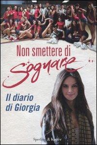 Non smettere di sognare. Il diario di Giorgia  - Libro Sperling & Kupfer 2011, Varia | Libraccio.it