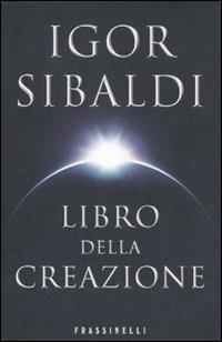 Libro della creazione - Igor Sibaldi - Libro Sperling & Kupfer 2011, Frassinelli narrativa italiana | Libraccio.it