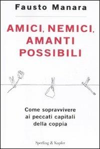 Amici, nemici, amanti possibili. Come sopravvivere ai peccati capitali della coppia - Fausto Manara - Libro Sperling & Kupfer 2011, I grilli | Libraccio.it