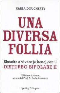 Una diversa follia. Riuscire a vivere (e bene) con il disturbo bipolare II - Karla Dougherty - Libro Sperling & Kupfer 2011, I grilli | Libraccio.it