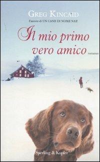 Il mio primo vero amico - Greg Kincaid - Libro Sperling & Kupfer 2011, Parole | Libraccio.it