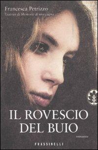 Il rovescio del buio - Francesca Petrizzo - Libro Sperling & Kupfer 2011, Frassinelli narrativa italiana | Libraccio.it