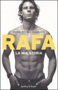 Rafa. La mia storia - Rafael Nadal, John Carlin - Libro Sperling & Kupfer 2011, Saggi | Libraccio.it