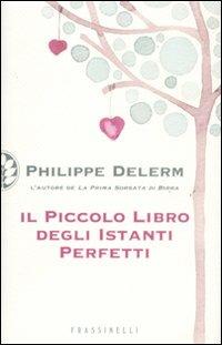 Il piccolo libro degli istanti perfetti - Philippe Delerm - Libro Sperling & Kupfer 2011, Frassinelli narrativa straniera | Libraccio.it