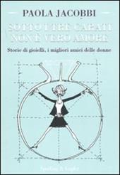 Sotto i tre carati non è vero amore. Storie di gioielli, i migliori amici delle donne