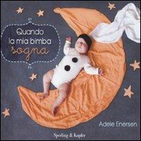 Quando la mia bimba sogna - Adele Enersen - Libro Sperling & Kupfer 2011, Varia | Libraccio.it