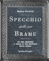 Specchio delle mie brame. Fai una domanda e trova la tua risposta nelle favole - Maura Parolini - Libro Sperling & Kupfer 2011, Varia | Libraccio.it