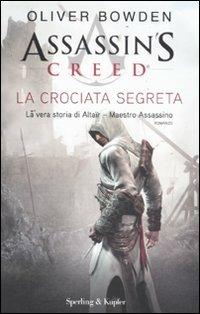 Assassin's Creed. La crociata segreta - Oliver Bowden - Libro Sperling & Kupfer 2011, Pandora | Libraccio.it