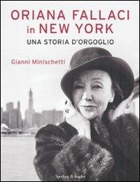 Oriana Fallaci in New York. Una storia d'orgoglio - Gianni Minischetti - Libro Sperling & Kupfer 2011, Varia | Libraccio.it