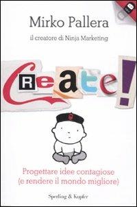 Create! Progettare idee contagiose (e rendere il mondo migliore) - Mirko Pallera - Libro Sperling & Kupfer 2012 | Libraccio.it