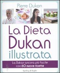 La dieta Dukan illustrata. La Dukan ancora più facile con 60 nuove ricette - Pierre Dukan - Libro Sperling & Kupfer 2012, I grilli | Libraccio.it
