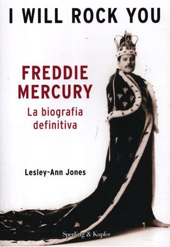 I will rock you. Freddie Mercury. La biografia definitiva - Lesley-Ann Jones - Libro Sperling & Kupfer 2012 | Libraccio.it