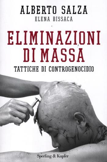 Eliminazioni di massa. Tattiche di controgenocidio - Alberto Salza, Elena Bissaca - Libro Sperling & Kupfer 2012, Saggi | Libraccio.it