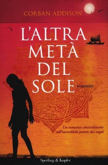 L'altra metà del sole - Corban Addison - Libro Sperling & Kupfer 2012, Pandora | Libraccio.it