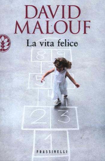 La vita felice - David Malouf - Libro Sperling & Kupfer 2012, Frassinelli narrativa straniera | Libraccio.it