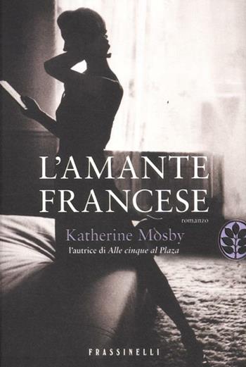 L' amante francese - Katherine Mosby - Libro Sperling & Kupfer 2012, Frassinelli narrativa straniera | Libraccio.it