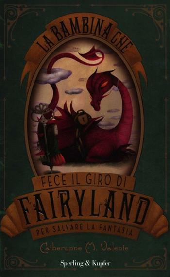 La bambina che fece il giro di Fairyland per salvare la fantasia - Catherynne M. Valente - Libro Sperling & Kupfer 2012, Pandora | Libraccio.it