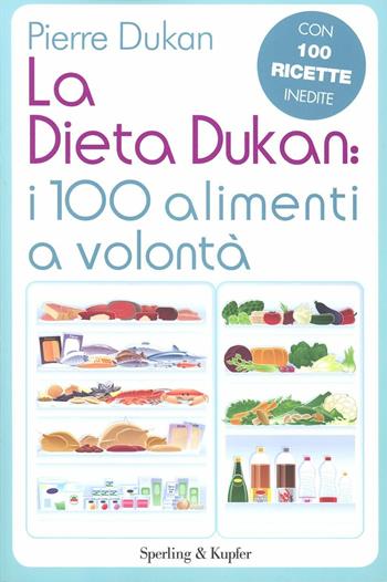 La dieta Dukan: i 100 alimenti a volontà. Con 100 ricette inedite - Pierre Dukan - Libro Sperling & Kupfer 2012, I grilli | Libraccio.it