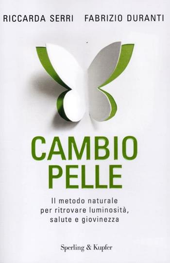 Cambio pelle. Il metodo naturale per ritrovare luminosità, salute e giovinezza - Riccarda Serri, Fabrizio Duranti - Libro Sperling & Kupfer 2012, I grilli | Libraccio.it