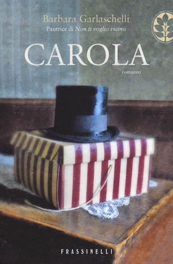 Carola - Barbara Garlaschelli - Libro Sperling & Kupfer 2013, Frassinelli narrativa straniera | Libraccio.it