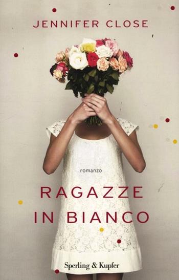 Ragazze in bianco - Jennifer Close - Libro Sperling & Kupfer 2012, Pandora | Libraccio.it