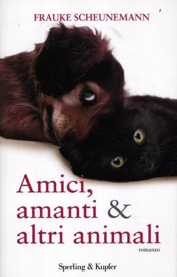 Amici, amanti & altri animali - Frauke Scheunemann - Libro Sperling & Kupfer 2012, Parole | Libraccio.it