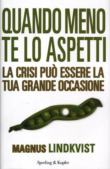 Quando meno te lo aspetti. La crisi può essere la tua grande occasione - Magnus Lindkvist - Libro Sperling & Kupfer 2012, Saggi | Libraccio.it