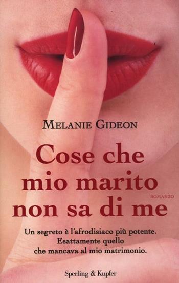 Cose che mio marito non sa di me - Melanie Gideon - Libro Sperling & Kupfer 2012, Pandora | Libraccio.it