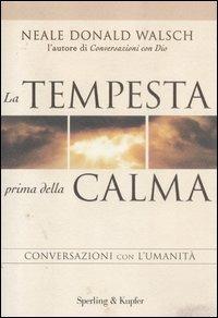 La tempesta prima della calma. Conversazioni con l'umanità - Neale Donald Walsch - Libro Sperling & Kupfer 2012, Saggi | Libraccio.it