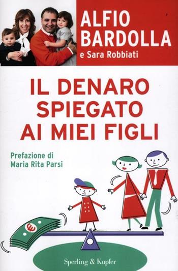 Il denaro spiegato ai miei figli - Alfio Bardolla, Sara Robbiati - Libro Sperling & Kupfer 2012 | Libraccio.it