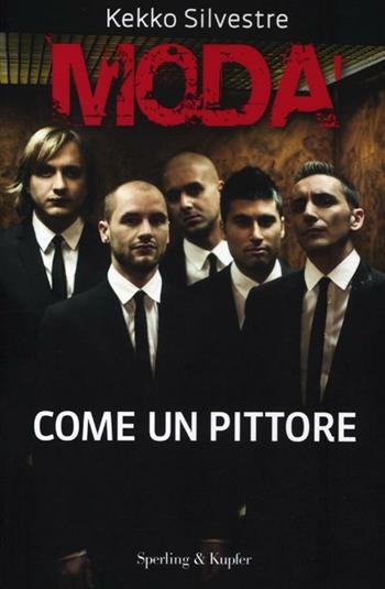 Modà. Come un pittore - Kekko Silvestre - Libro Sperling & Kupfer 2012 | Libraccio.it