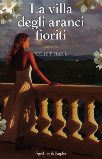 La villa degli aranci fioriti - Juliet Hall - Libro Sperling & Kupfer 2012, Pandora | Libraccio.it