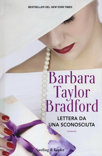 Lettera da una sconosciuta - Barbara Taylor Bradford - Libro Sperling & Kupfer 2012, Pandora | Libraccio.it