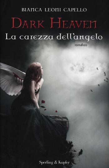 La carezza dell'angelo. Dark heaven - Bianca Leoni Capello - Libro Sperling & Kupfer 2012, Pandora | Libraccio.it