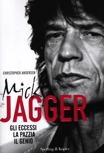 Mick Jagger. Gli eccessi, la pazzia, il genio - Christopher Andersen - Libro Sperling & Kupfer 2012, Varia | Libraccio.it