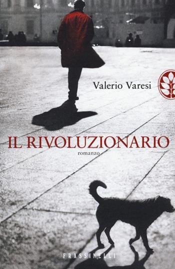 Il rivoluzionario - Valerio Varesi - Libro Sperling & Kupfer 2013, Frassinelli narrativa italiana | Libraccio.it