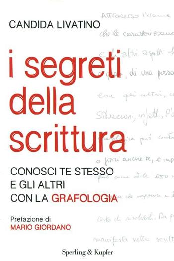 I segreti della scrittura. Conosci te stesso e gli altri con la grafologia - Candida Livatino - Libro Sperling & Kupfer 2012, Varia | Libraccio.it