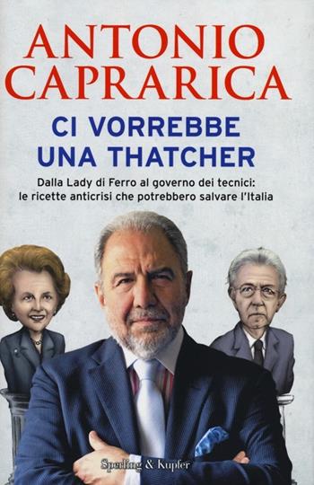 Ci vorrebbe una Thatcher - Antonio Caprarica - Libro Sperling & Kupfer 2012, Saggi | Libraccio.it