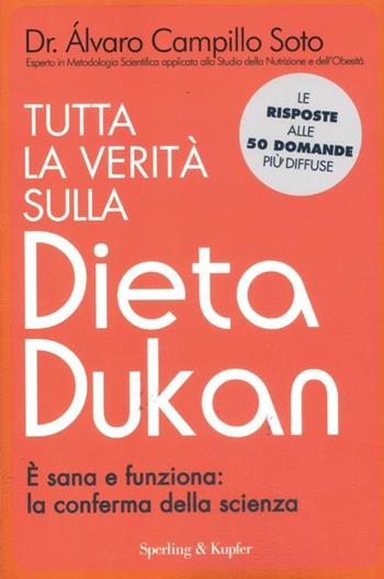 Tutta la verità sulla dieta Dukan. È sana e funziona: la conferma della scienza - Alvaro Campillo Soto - Libro Sperling & Kupfer 2012, I grilli | Libraccio.it