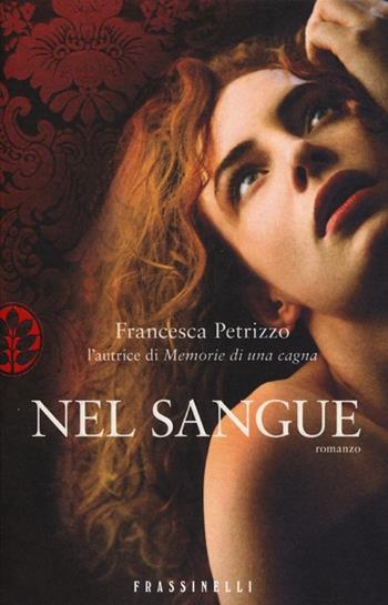 Nel sangue - Francesca Petrizzo - Libro Sperling & Kupfer 2013, Frassinelli narrativa italiana | Libraccio.it
