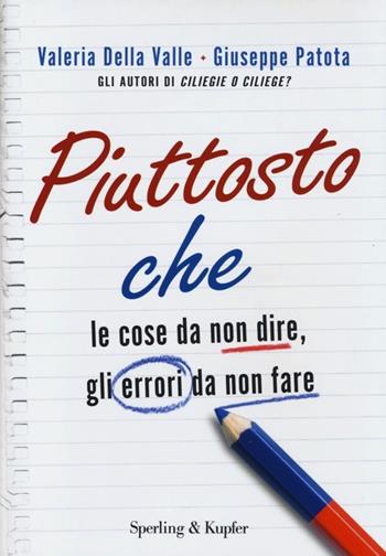 Piuttosto che. Le cose da non dire, gli errori da non fare - Valeria Della Valle, Giuseppe Patota - Libro Sperling & Kupfer 2013 | Libraccio.it
