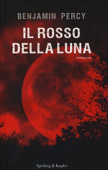 Il rosso della luna - Benjamin Percy - Libro Sperling & Kupfer 2013, Pandora | Libraccio.it