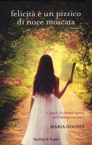 Felicità è un pizzico di noce moscata - Maria Goodin - Libro Sperling & Kupfer 2013, Pandora | Libraccio.it