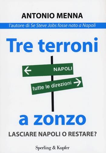 Tre terroni a zonzo. Lasciare Napoli o restare? - Antonio Menna - Libro Sperling & Kupfer 2013, Saggi | Libraccio.it