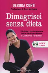 Dimagrisci senza dieta. Con CD Audio