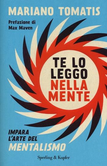 Te lo leggo nella mente. Impara l'arte del mentalismo - Mariano Tomatis - Libro Sperling & Kupfer 2013, I grilli | Libraccio.it